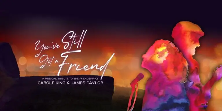 You've Still Got a Friend — A Musical Tribute to the Friendship of Carole King & James Taylor